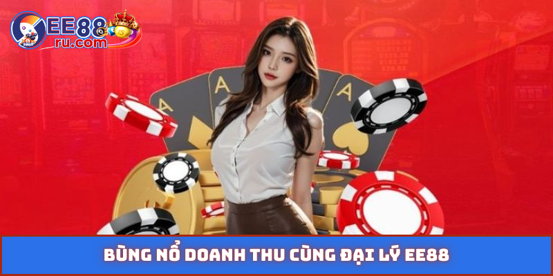 Bùng nổ doanh thu cùng đại lý EE88
