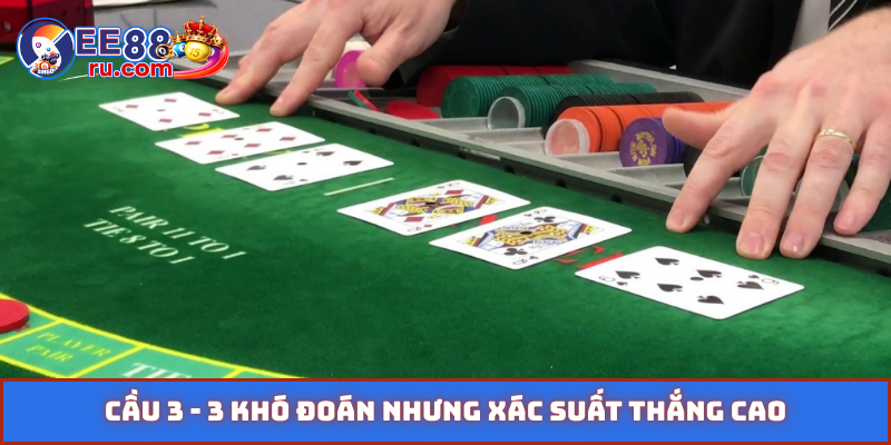 Cầu 3 - 3 khó đoán nhưng xác suất thắng cao