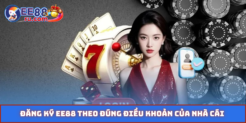 Đăng ký EE88 theo đúng điều khoản của nhà cái