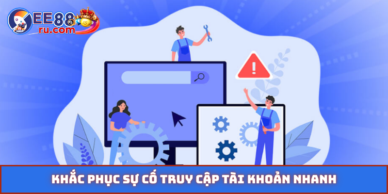 Khắc phục sự cố truy cập tài khoản nhanh