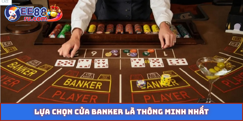 Lựa chọn cửa Banker là thông minh nhất