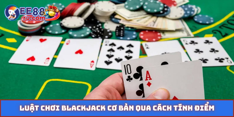 Luật chơi blackjack cơ bản qua cách tính điểm