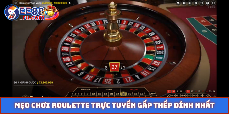 Mẹo chơi roulette trực tuyến gấp thếp đỉnh nhất