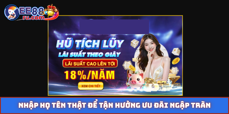 Nhập họ tên thật để tận hưởng ưu đãi ngập tràn