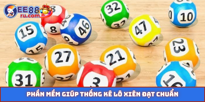 Phần mềm giúp thống kê lô xiên đạt chuẩn