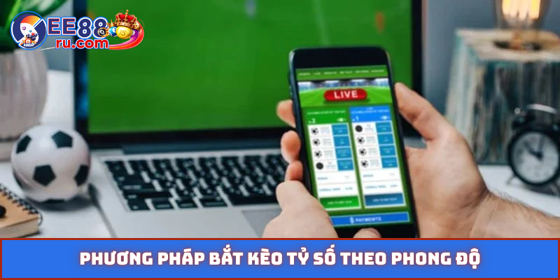 Phương pháp bắt kèo tỷ số theo phong độ