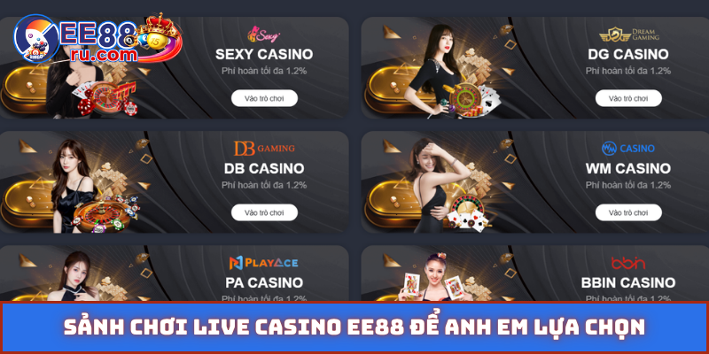 Sảnh chơi live casino EE88 để anh em lựa chọn