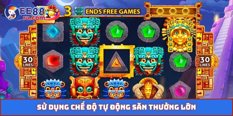 Sử dụng chế độ tự động săn thưởng lớn